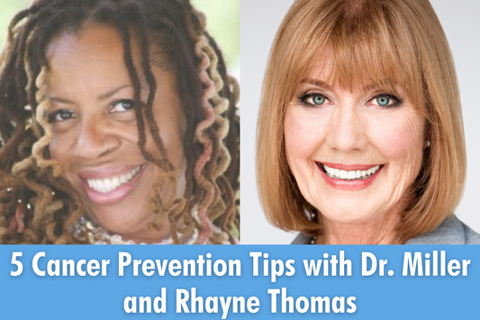 5 Cancer Prevention Tips with Dr. Miller and Rhayne Thomas