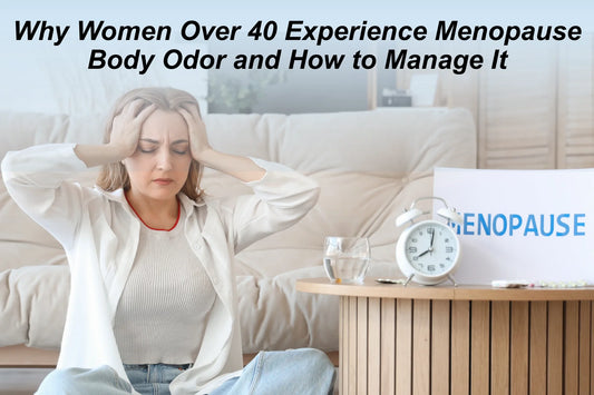 Why Women Over 40 Experience Menopause Body Odor and How to Manage It